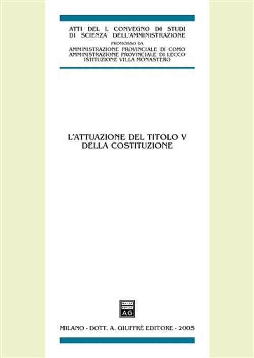 L'attuazione del titolo V della Costituzione. Atti del 50° Convegno di studi (Varenna, 16-18 settembre 2004)