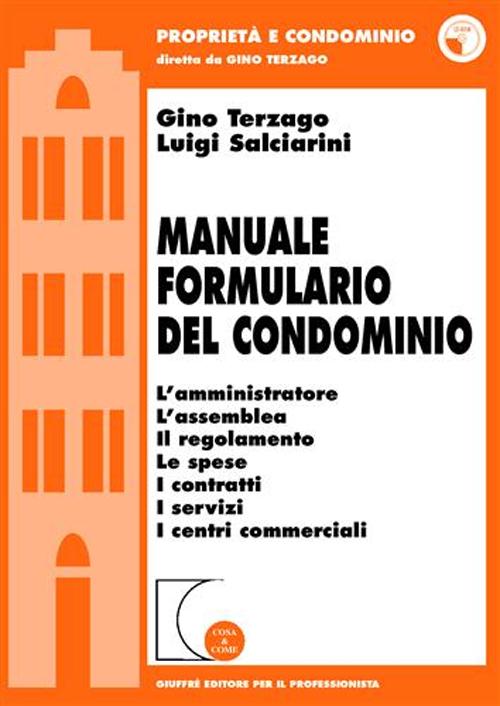 Manuale formulario del condominio. L'amministratore, l'assemblea, il regolamento, le spese, i contratti, i servizi, i centri commerciali. Con CD-ROM