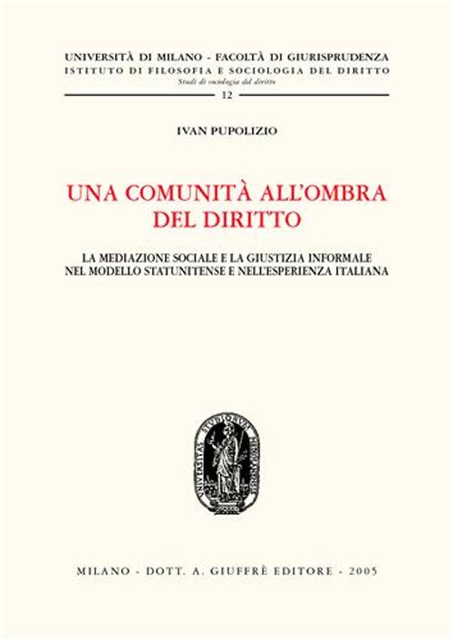 Una comunità all'ombra del diritto. La mediazione sociale e la giustizia informale nel modello statunitense e nell'esperienza italiana