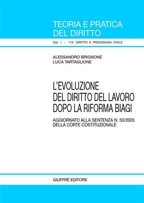 L'evoluzione del diritto del lavoro dopo la riforma Biagi. Aggiornato alla sentenza n. 50/2005 della Corte costituzionale