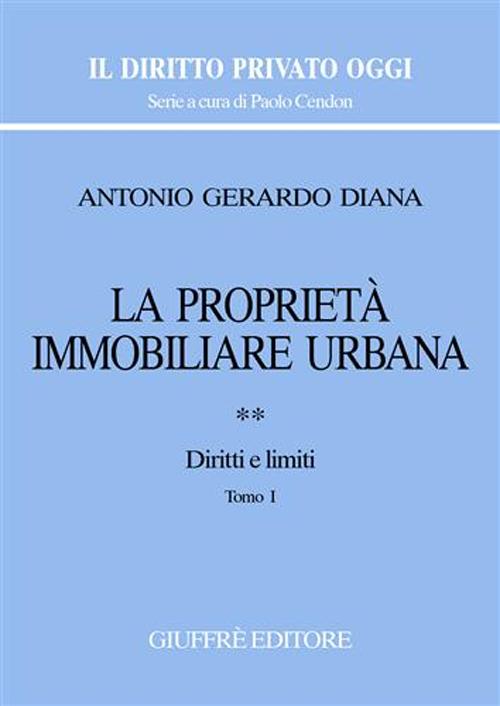 La proprietà immobiliare urbana. Vol. 2: Diritti e limiti