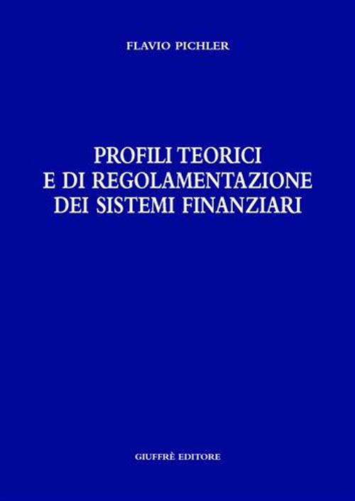 Profili teorici e di regolamentazione dei sistemi finanziari