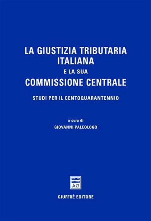 La giustizia tributaria italiana e la sua commissione centrale. Studi per il centoquarantennio