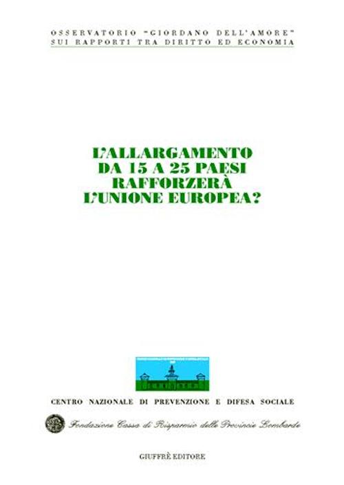 L'allargamento da 15 a 25 paesi rafforzerà l'Unione Europea? Atti del Congresso internazionale (Stresa, 21-22 maggio 2004)