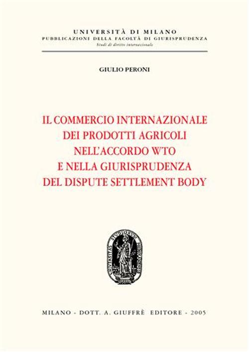 Il commercio internazionale dei prodotti agricoli nell'accordo WTO e nella giurisprudenza del dispute settlement body