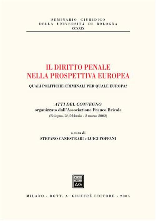 Il diritto penale nella prospettiva europea. Quali politiche criminali per quale Europa? Atti del Convegno (Bologna, 28 febbraio-2 marzo 2002)