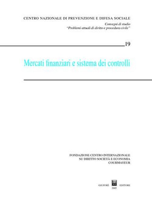 Mercati finanziari e sistema dei controlli. Atti del Convegno di studio (Courmayeur, 1-2 ottobre 2004)