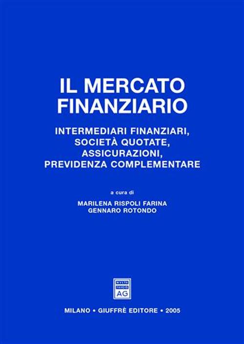 Il mercato finanziario. Intermediari finanziari, società quotate, assicurazioni, previdenza complementare