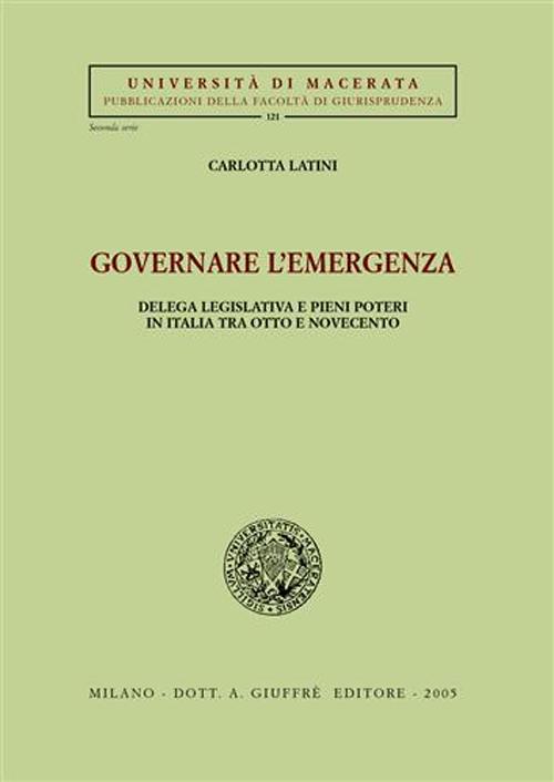 Governare l'emergenza. Delega legislativa e pieni poteri in Italia tra Otto e Novecento