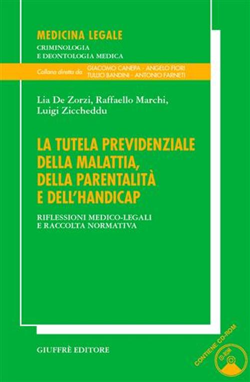 La tutela previdenziale della malattia, della parentalità e dell'handicap. Riflessioni medico-legali e raccolta normativa. Con CD-ROM