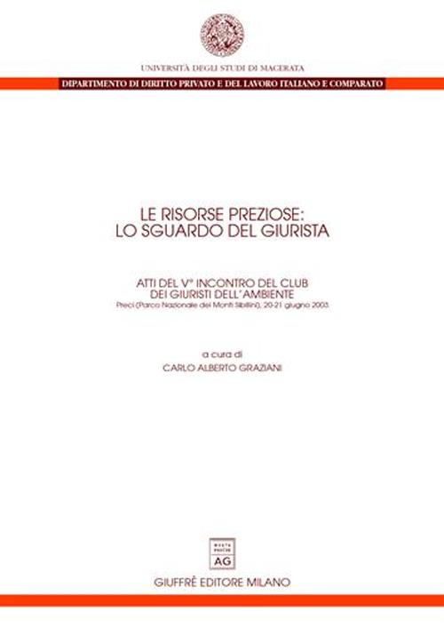 Le risorse preziose: lo sguardo del giurista. Atti del 5° Incontro del Club dei giuristi dell'ambiente (Preci, 20-21 giugno 2003)