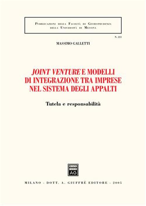 Joint venture e modelli di integrazione tra imprese nel sistema degli appalti. Tutela e responsabilità