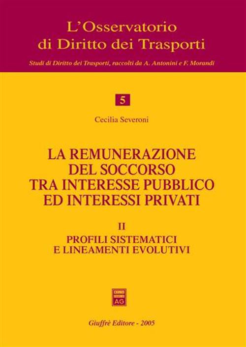 La remunerazione del soccorso tra interesse pubblico ed interessi privati. Vol. 2: Profili sistematici e lineamenti evolutivi