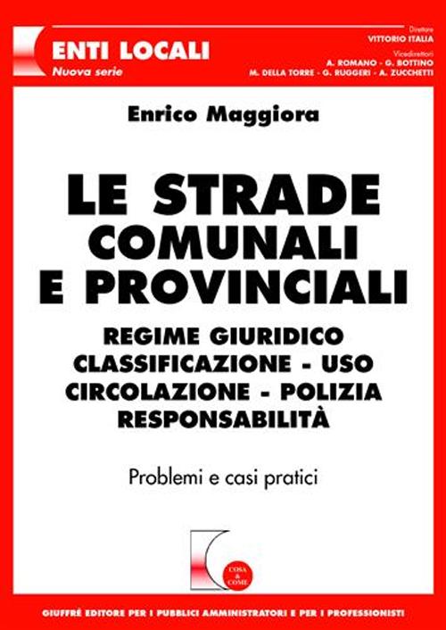 Le strade comunali e provinciali. Regime giuridico, classificazione, uso, circolazione, polizia, responsabilità. Problemi e casi pratici