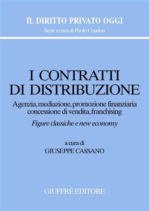 I contratti di distribuzione. Agenzia, mediazione, promozione finanziaria, concessione di vendita, franchising