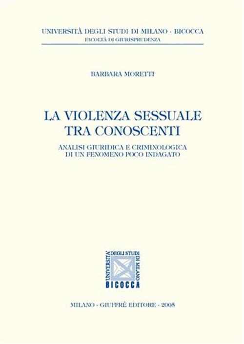 La violenza sessuale tra conoscenti. Analisi giuridica e criminologica di un fenomeno poco indagato