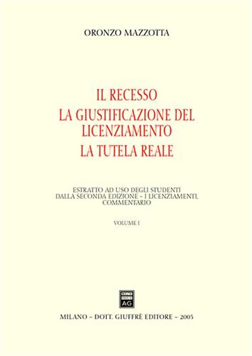 Il recesso. La giustificazione del licenziamento. La tutela reale. Vol. 1: Il recesso. La giustificazione del licenziamento. La tutela reale