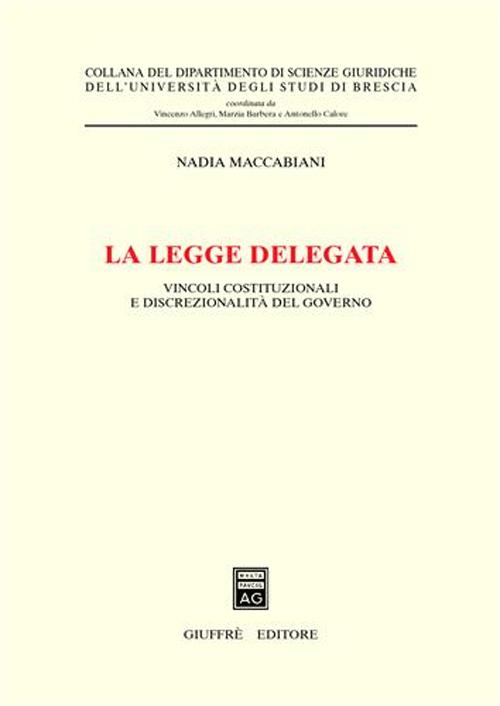 La legge delegata. Vincoli costituzionali e discrezionalità del governo