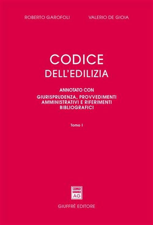 Codice dell'edilizia. Annotato con giurisprudenza, provvedimenti amministrativi e riferimenti bibliografici