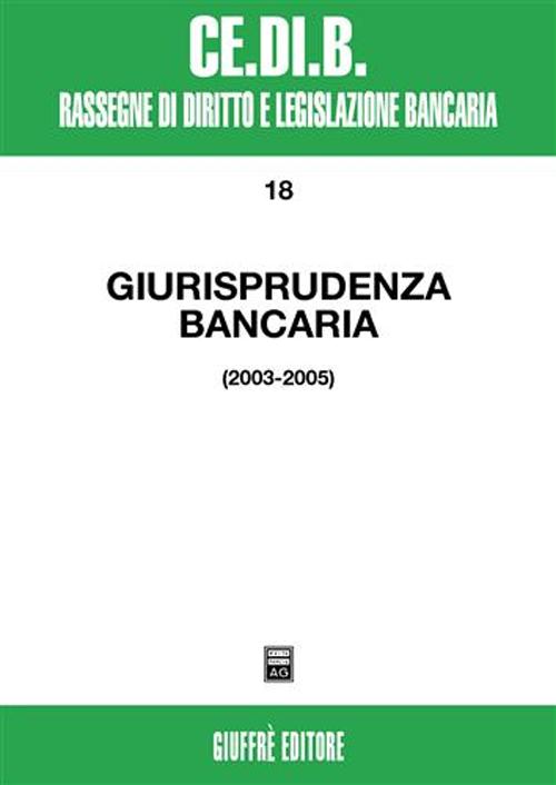 Giurisprudenza bancaria. Impresa, contratti, titoli, disciplina penale, rapporti di lavoro, disciplina fiscale. Anni 2003-2005