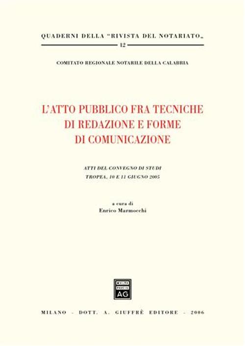 L'atto pubblico fra tecniche di redazione e forme di comunicazione. Atti del Convegno di studi (Tropea, 10-11 giugno 2005)