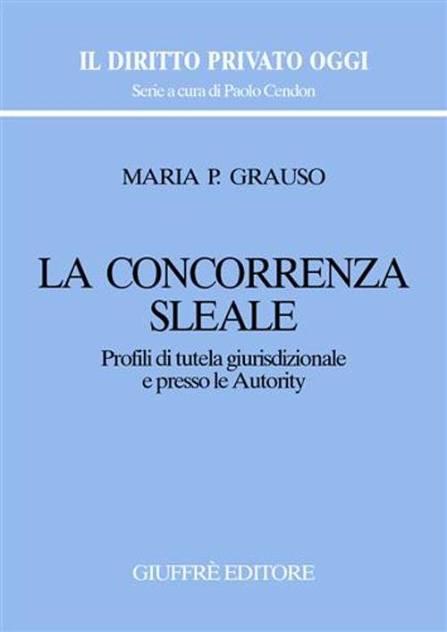 La concorrenza sleale. Profili di tutela giurisdizionale e presso le autority