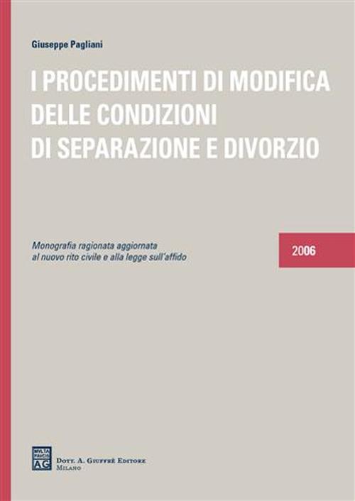 I procedimenti di modifica delle condizioni di separazione e divorzio. Monografia ragionata aggiornata al nuovo rito civile e alla legge sull'affido