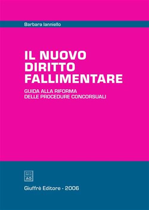 Il nuovo diritto fallimentare. Guida alla riforma delle procedure concorsuali