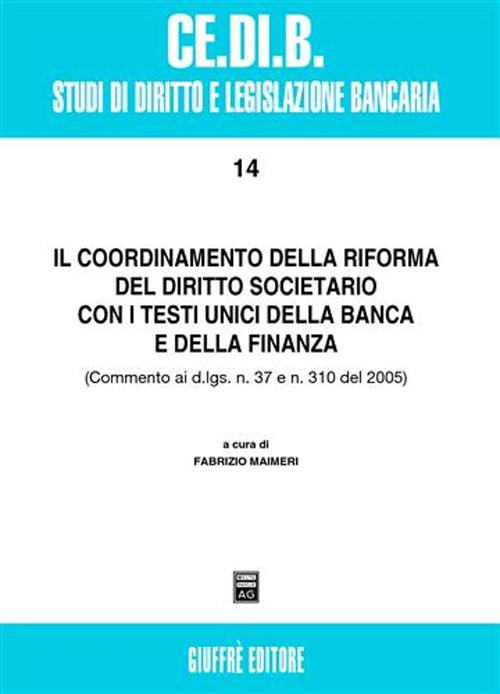 Il coordinamento della riforma del diritto societario con i testi unici della banca e della finanza. Commento ai D.Lgs. n. 7 e n. 310 del 2005