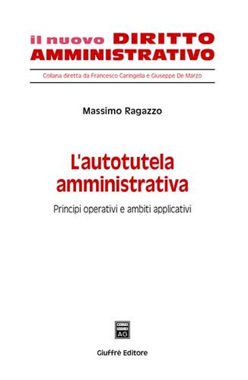 L'autotutela amministrativa. Principi operativi e ambiti applicativi