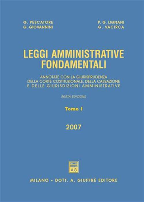 Leggi amministrative fondamentali. Annotate con la giurisprudenza della Corte costituzionale, della Cassazione e delle giurisdizioni amministrative