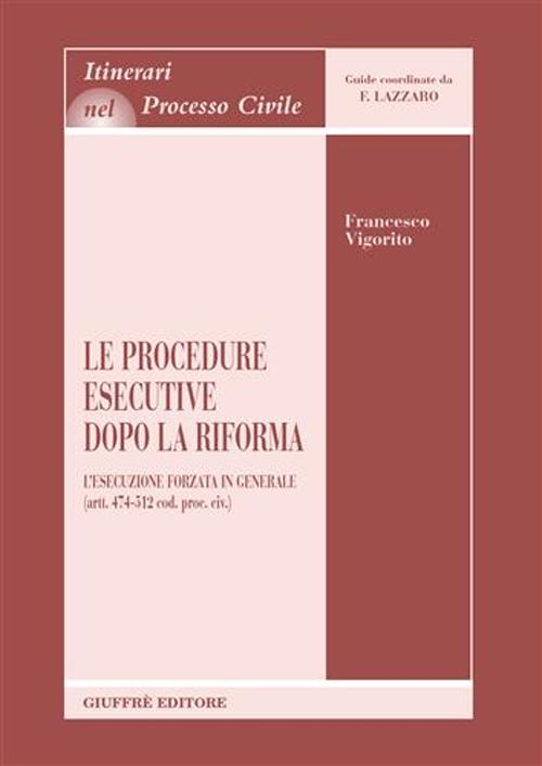 Le procedure esecutive dopo la riforma. L'esecuzione forzata in generale (artt. 474-512 Cod. proc. civ.)