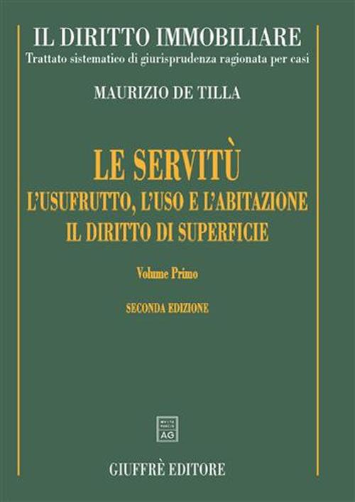 Il diritto immobiliare. Trattato sistematico di giurisprudenza ragionata per casi. Le servitù, l'usufrutto, l'uso e l'abitazione, il diritto di superficie