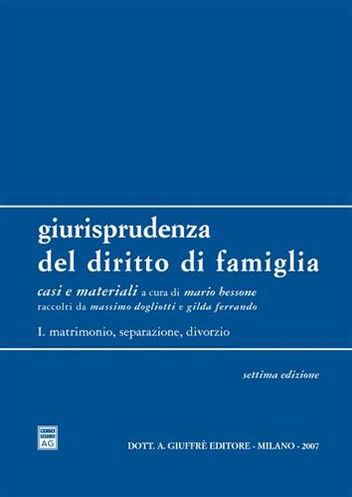 Giurisprudenza del diritto di famiglia. Vol. 1: Matrimonio, separazione, divorzio