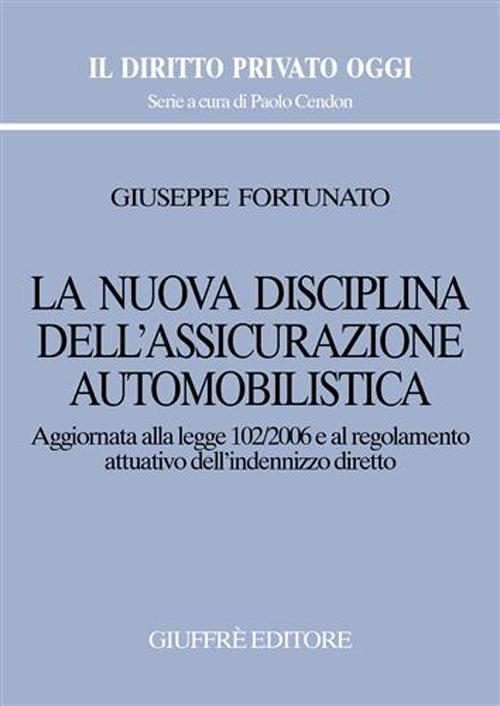 La nuova disciplina dell'assicurazione automobilistica. Aggiornata alla Legge 102/2006 e al regolamento attuativo dell'indennizzo diretto