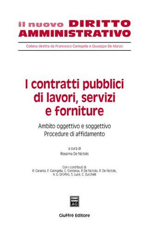 I contratti pubblici di lavori, servizi e forniture. Ambito oggettivo e soggettivo. Procedure di affidamento. Vol. 1