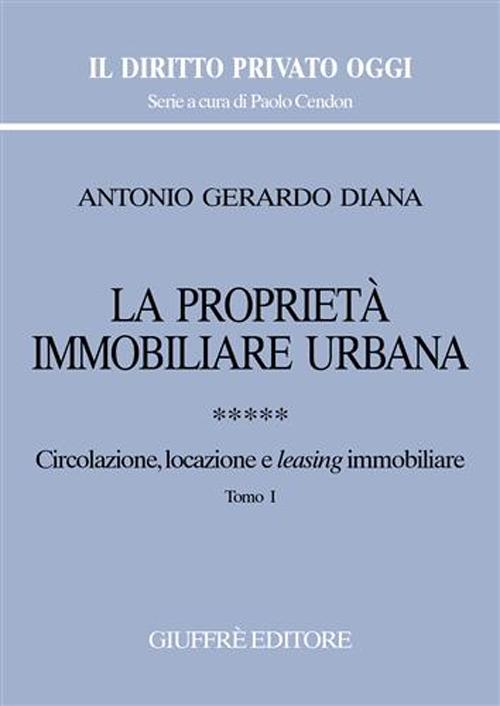 La proprietà immobiliare urbana. Vol. 5: Circolazione, locazione e leasing immobiliare