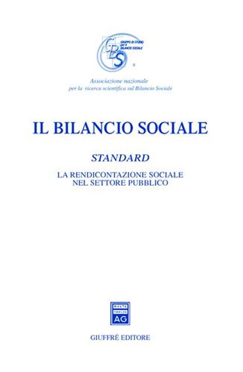 Il bilancio sociale. Standard. La rendicontazione sociale nel settore pubblico