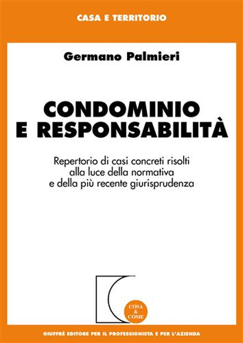 Condominio e responsabilità. Repertorio di casi concreti risolti alla luce della normativa e della più recente giurisprudenza