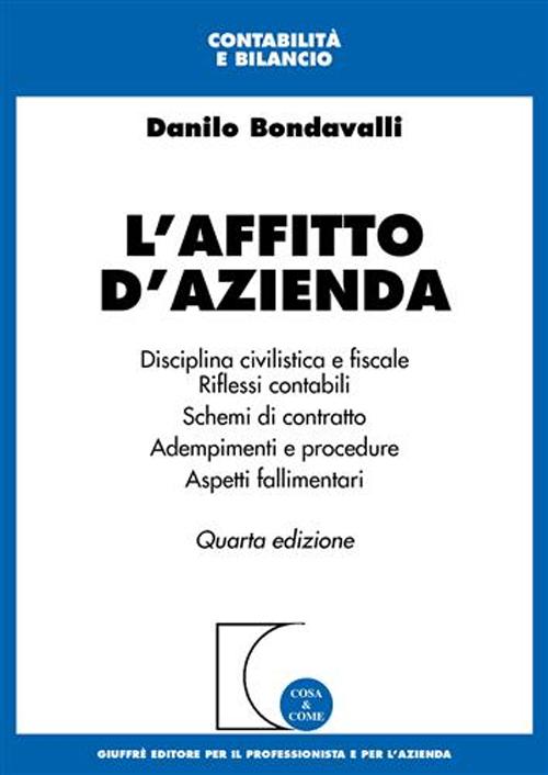 L'affitto d'azienda. Disciplina civilistica e fiscale. Riflessi contabili. Schemi di contratto. Adempimenti e procedure. Aspetti fallimentari