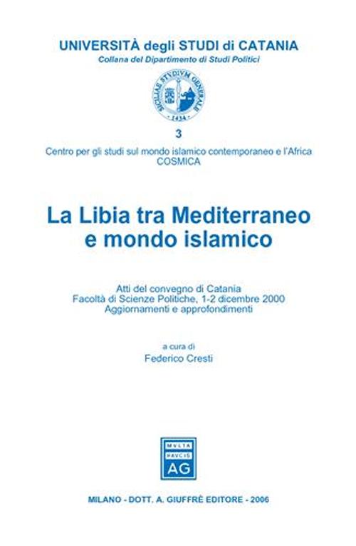 La Libia tra Mediterraneo e mondo islamico. Atti del Convegno (Catania, 1-2 dicembre 2000)