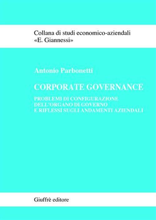 Corporate governance. Problemi di configurazione dell'organo di governo e riflessi sugli andamenti aziendali