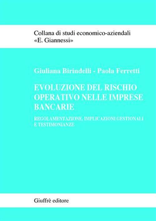 Evoluzione del rischio operativo nelle imprese bancarie. Regolamentazione, implicazioni gestionali e testimonianze