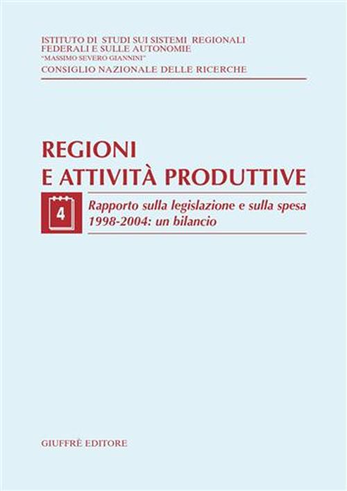 Regioni e attività produttive. Vol. 4: Rapporto sulla legislazione e sulla spesa 1998-2004: un bilancio