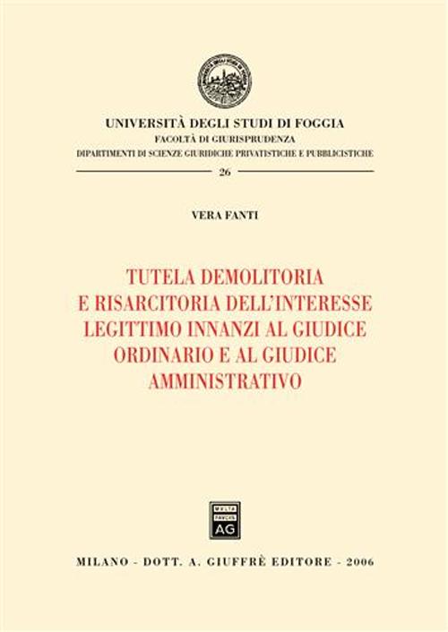 Tutela demolitoria e risarcitoria dell'interesse legittimo innanzi al giudice ordinario e al giudice amminitrativo