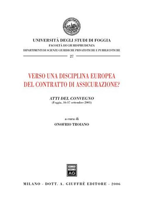 Verso una disciplina europea del contratto di assicurazione? Atti del Convegno (Foggia, 16-17 settembre 2005)