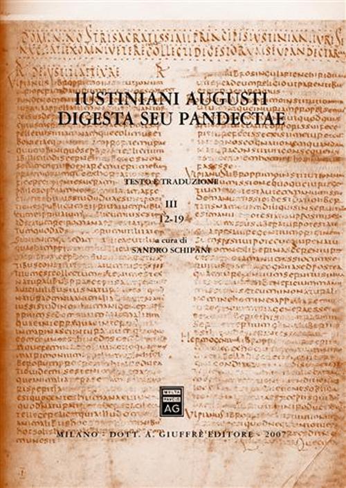 Iustiniani Augusti Digesta seu Pandectae. Digesti o Pandette dell'imperatore Giustiniano. Testo e traduzione. Vol. 3: 12-19