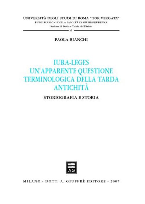 Iura-leges. Un'apparente questione terminologica della tarda antichità. Storiografia e storia