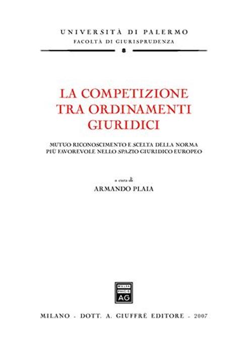 La competizione tra ordinamenti giuridici. Mutuo riconoscimento e scelta della norma più favorevole nello spazio giuridico europeo