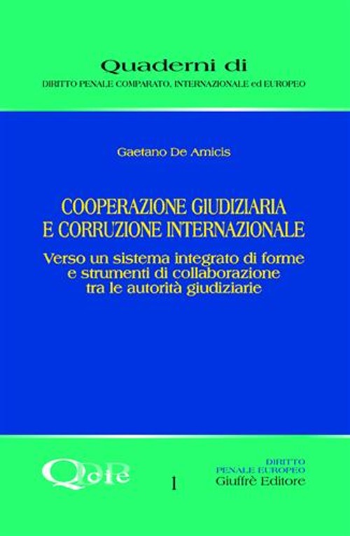 Cooperazione giudiziaria e corruzione internazionale. Verso un sistema integrato di forme e strumenti di collaborazione tra le autorità giudiziarie